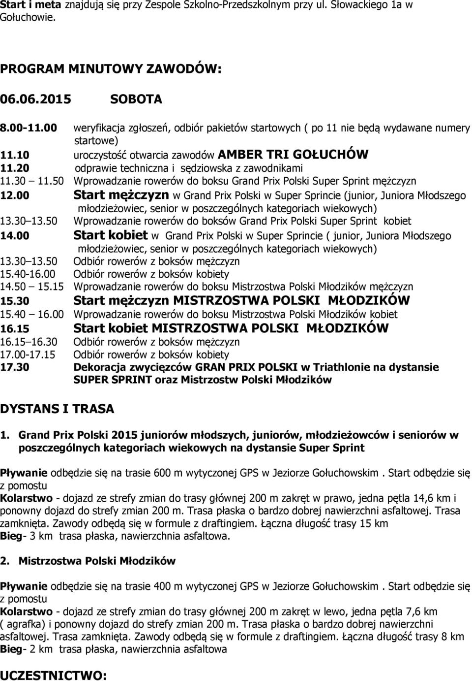 20 odprawie techniczna i sędziowska z zawodnikami 11.30 11.50 Wprowadzanie rowerów do boksu Grand Prix Polski Super Sprint mężczyzn 12.