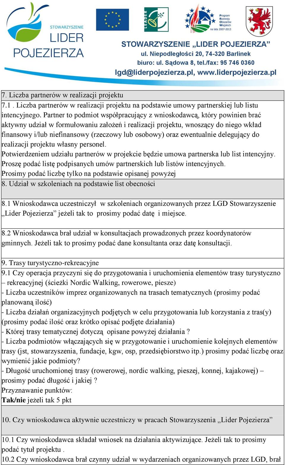 osobowy) oraz ewentualnie delegujący do realizacji projektu własny personel. Potwierdzeniem udziału partnerów w projekcie będzie umowa partnerska lub list intencyjny.