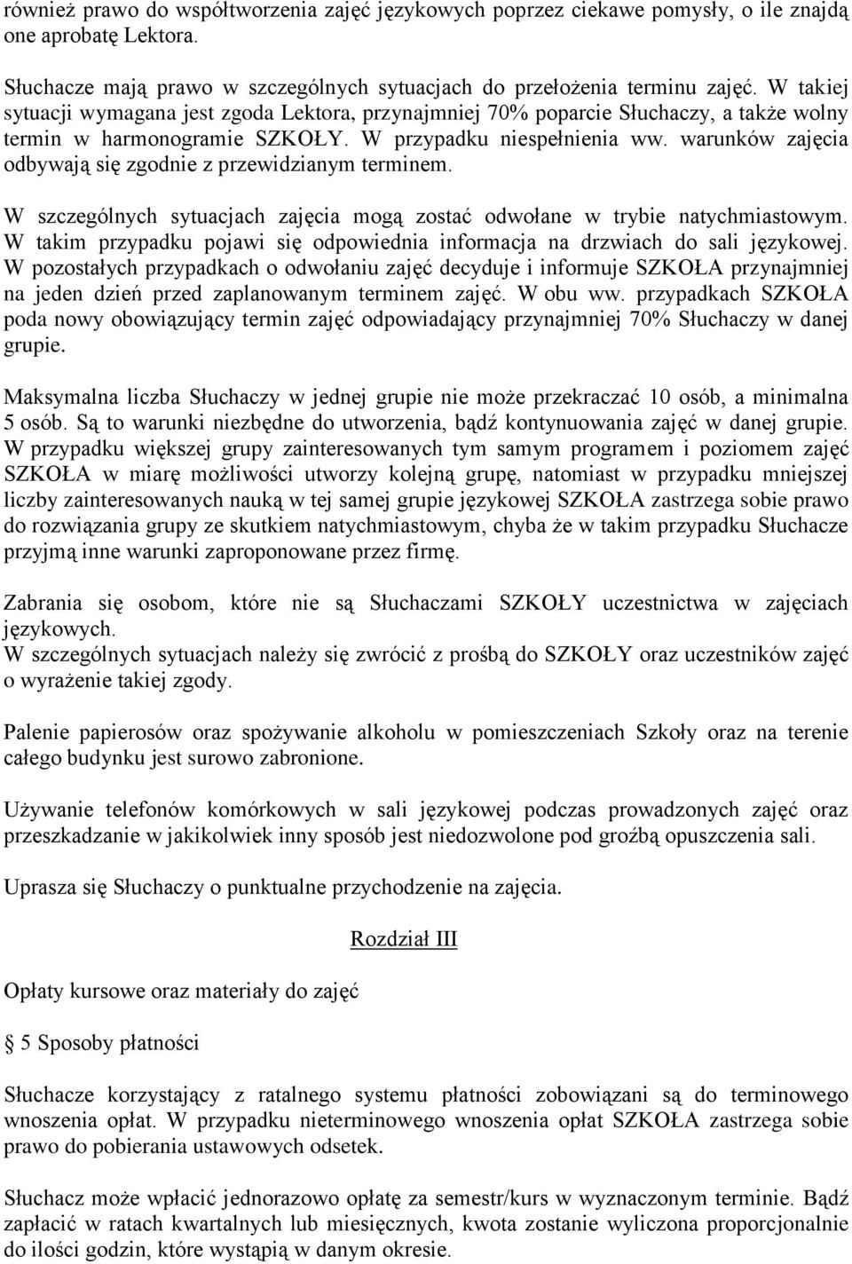 warunków zajęcia odbywają się zgodnie z przewidzianym terminem. W szczególnych sytuacjach zajęcia mogą zostać odwołane w trybie natychmiastowym.