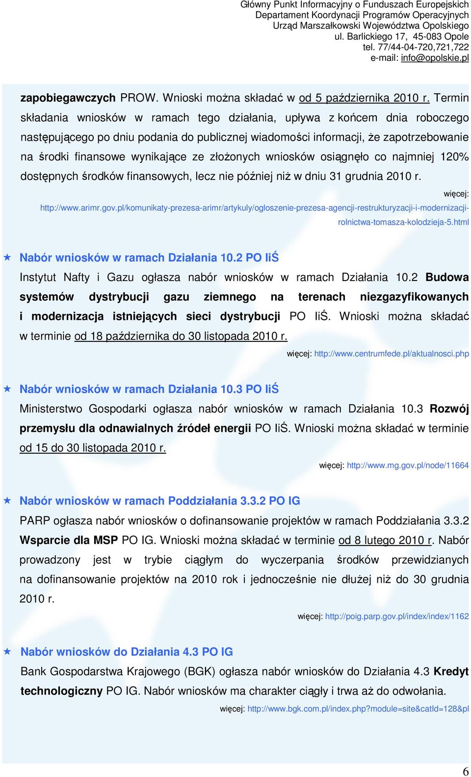 ze złoŝonych wniosków osiągnęło co najmniej 120% dostępnych środków finansowych, lecz nie później niŝ w dniu 31 grudnia 2010 r. http://www.arimr.gov.