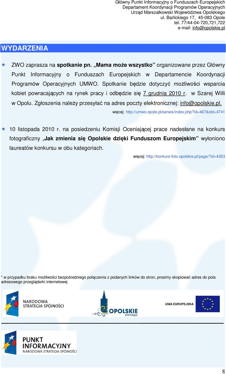Zgłoszenia naleŝy przesyłać na adres poczty elektronicznej: info@opolskie.pl. http://umwo.opole.pl/serwis/index.php?id=467&idd=4741 10 listopada 2010 r.