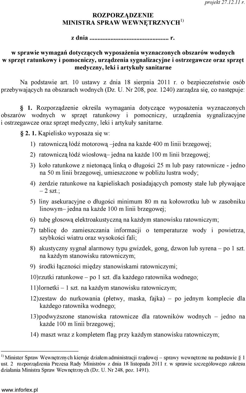 w sprawie wymagań dotyczących wyposażenia wyznaczonych obszarów wodnych w sprzęt ratunkowy i pomocniczy, urządzenia sygnalizacyjne i ostrzegawcze oraz sprzęt medyczny, leki i artykuły sanitarne Na
