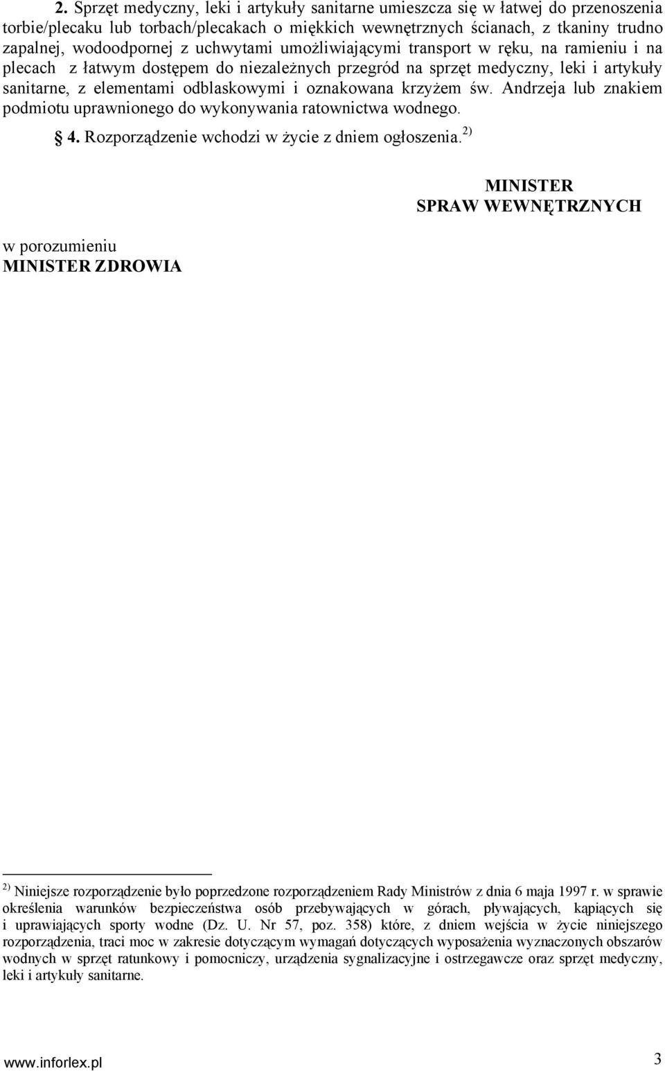 krzyżem św. Andrzeja lub znakiem podmiotu uprawnionego do wykonywania ratownictwa wodnego. 4. Rozporządzenie wchodzi w życie z dniem ogłoszenia.