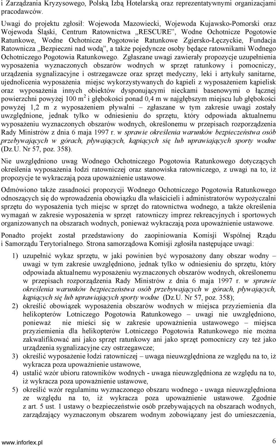 Ratunkowe Zgiersko-Łęczyckie, Fundacja Ratownicza Bezpieczni nad wodą, a także pojedyncze osoby będące ratownikami Wodnego Ochotniczego Pogotowia Ratunkowego.