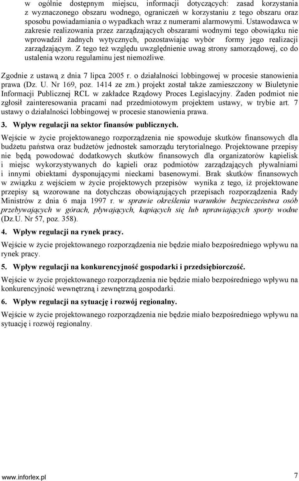 Z tego też względu uwzględnienie uwag strony samorządowej, co do ustalenia wzoru regulaminu jest niemożliwe. Zgodnie z ustawą z dnia 7 lipca 2005 r.