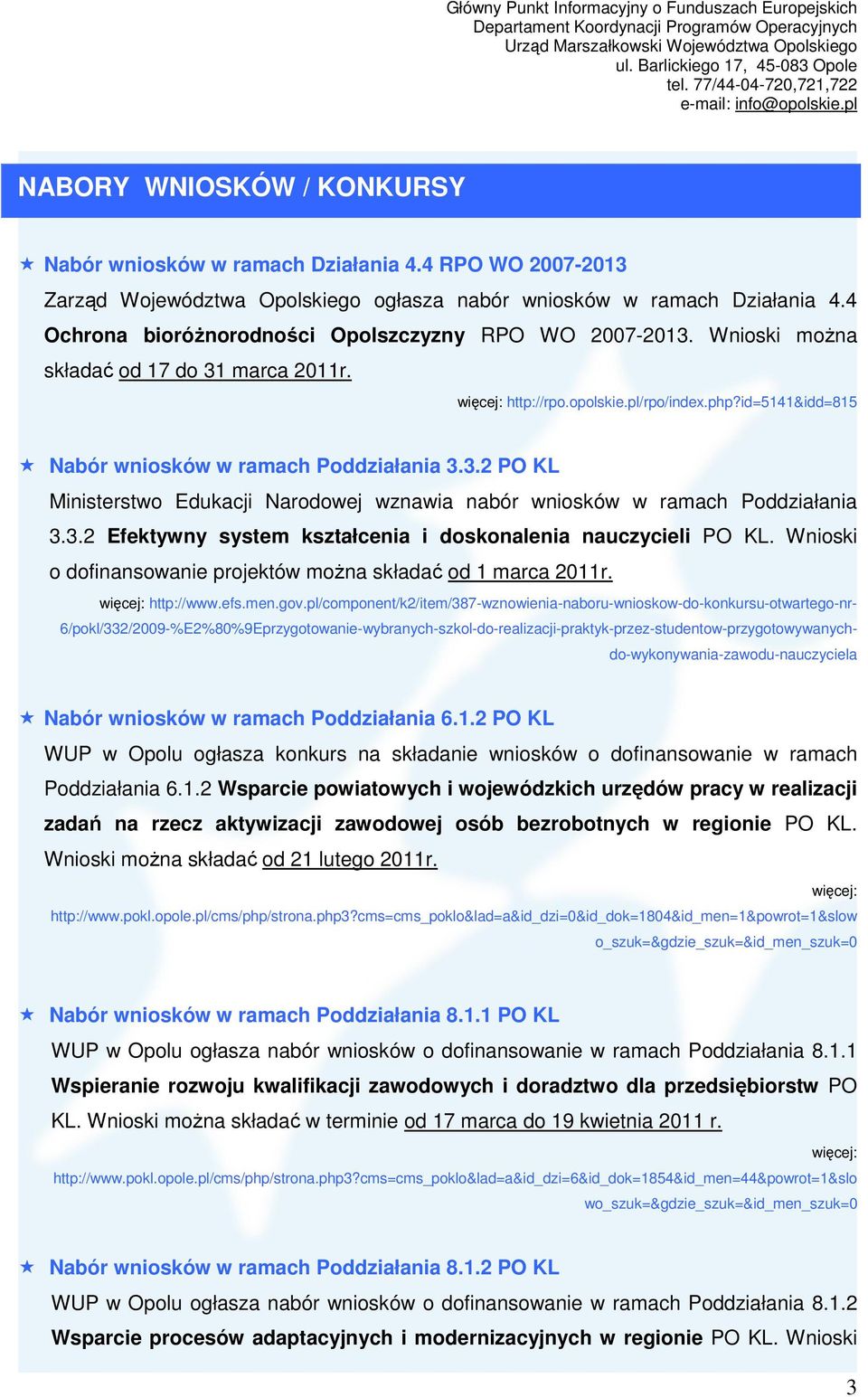 3.2 Efektywny system kształcenia i doskonalenia nauczycieli PO KL. Wnioski o dofinansowanie projektów moŝna składać od 1 marca 2011r. http://www.efs.men.gov.