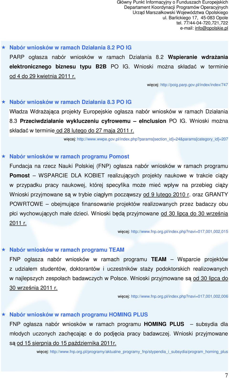 3 PO IG Władza WdraŜająca projekty Europejskie ogłasza nabór wniosków w ramach Działania 8.3 Przeciwdziałanie wykluczeniu cyfrowemu einclusion PO IG.