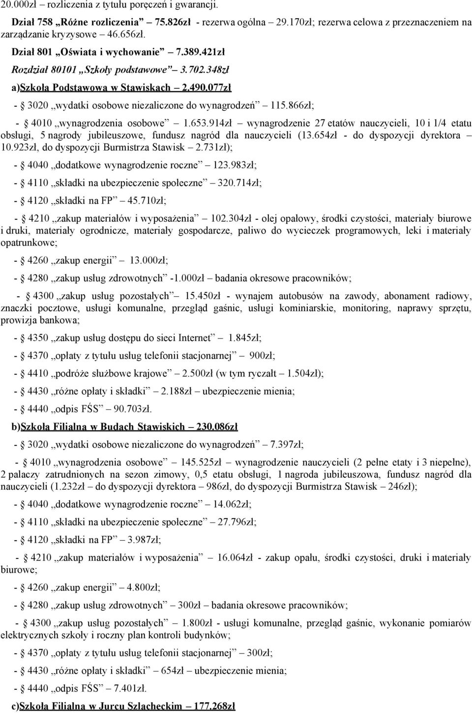 866zł; - 4010 wynagrodzenia osobowe 1.653.914zł wynagrodzenie 27 etatów nauczycieli, 10 i 1/4 etatu obsługi, 5 nagrody jubileuszowe, fundusz nagród dla nauczycieli (13.