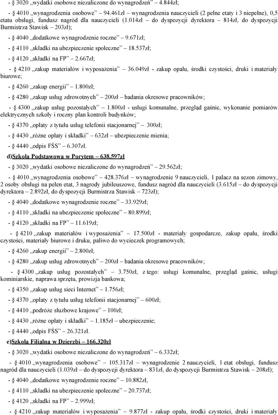 014zł do dyspozycji dyrektora 814zł, do dyspozycji Burmistrza Stawisk 203zł); - 4040 dodatkowe wynagrodzenie roczne 9.671zł; - 4110 składki na ubezpieczenie społeczne 18.537zł; - 4120 składki na FP 2.