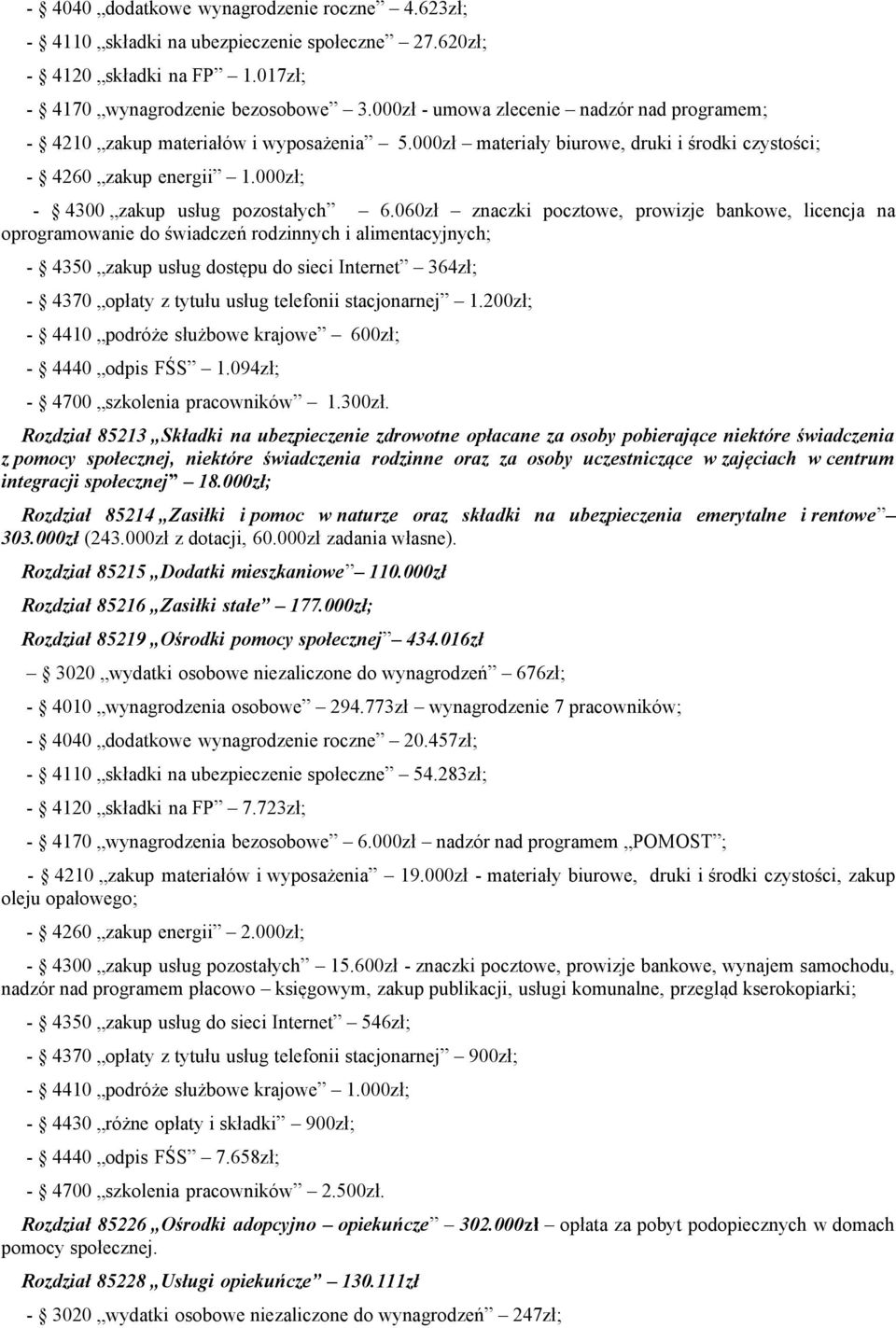 060zł znaczki pocztowe, prowizje bankowe, licencja na oprogramowanie do świadczeń rodzinnych i alimentacyjnych; - 4350 zakup usług dostępu do sieci Internet 364zł; - 4370 opłaty z tytułu usług