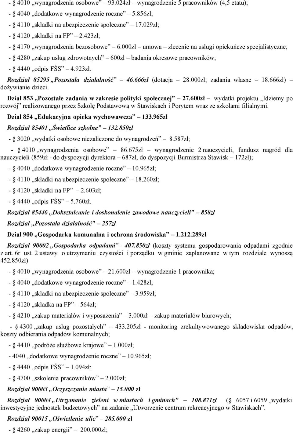 000zł umowa zlecenie na usługi opiekuńcze specjalistyczne; - 4280 zakup usług zdrowotnych 600zł badania okresowe pracowników; - 4440 odpis FŚS 4.923zł. Rozdział 85295 Pozostała działalność 46.