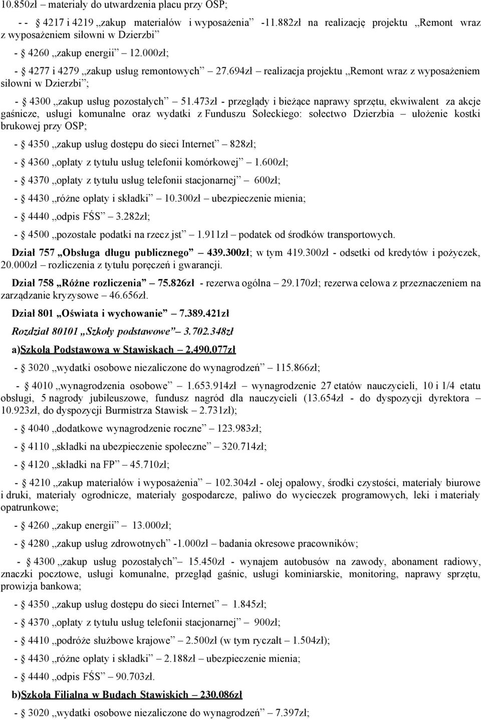 473zł - przeglądy i bieżące naprawy sprzętu, ekwiwalent za akcje gaśnicze, usługi komunalne oraz wydatki z Funduszu Sołeckiego: sołectwo Dzierzbia ułożenie kostki brukowej przy OSP; - 4350 zakup