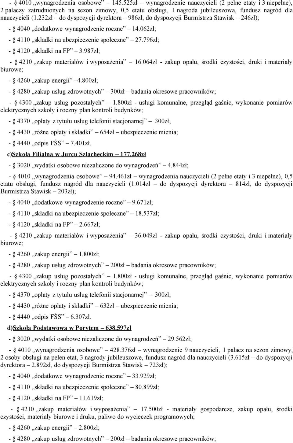 232zł do dyspozycji dyrektora 986zł, do dyspozycji Burmistrza Stawisk 246zł); - 4040 dodatkowe wynagrodzenie roczne 14.062zł; - 4110 składki na ubezpieczenie społeczne 27.