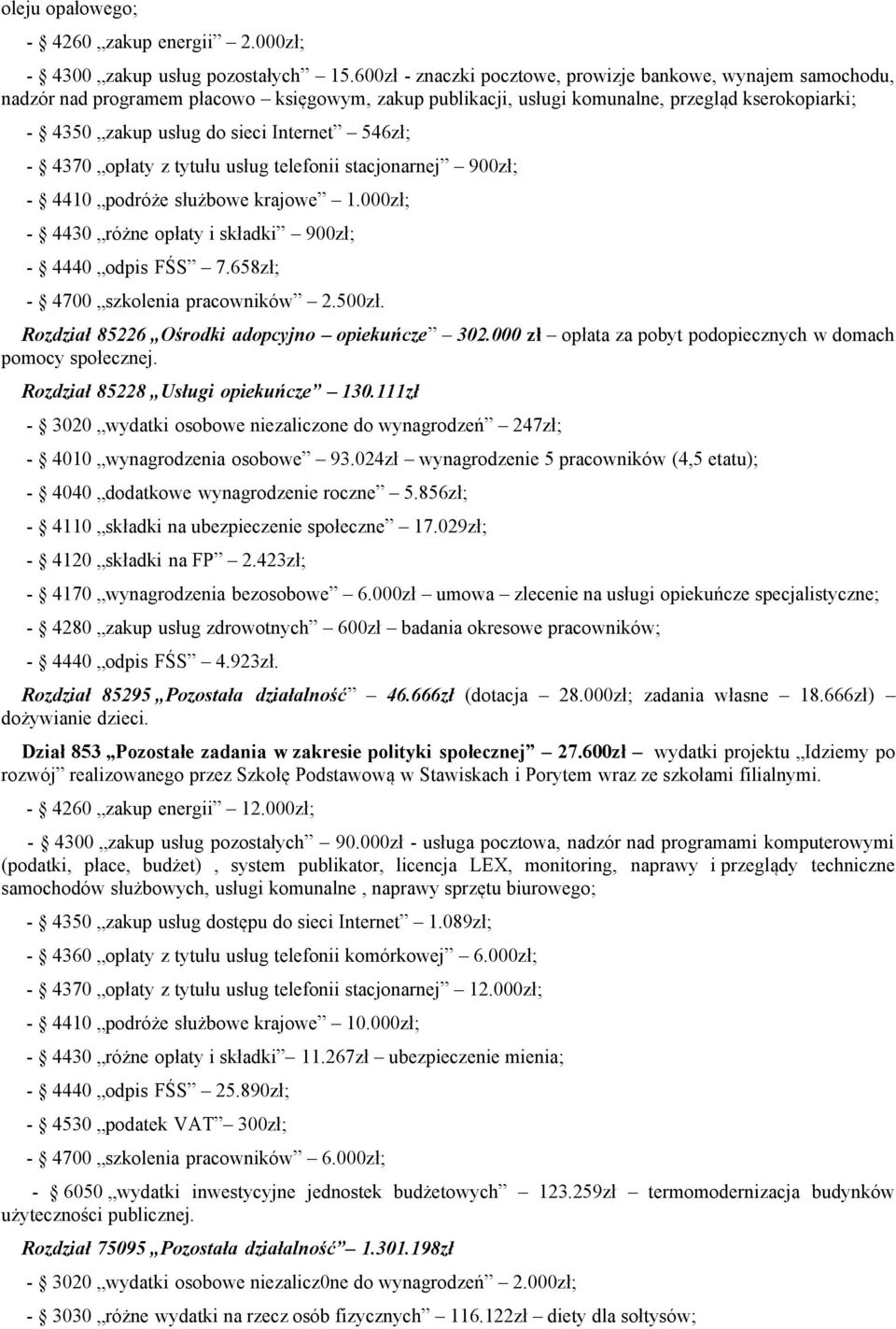 546zł; - 4370 opłaty z tytułu usług telefonii stacjonarnej 900zł; - 4410 podróże służbowe krajowe 1.000zł; - 4430 różne opłaty i składki 900zł; - 4440 odpis FŚS 7.
