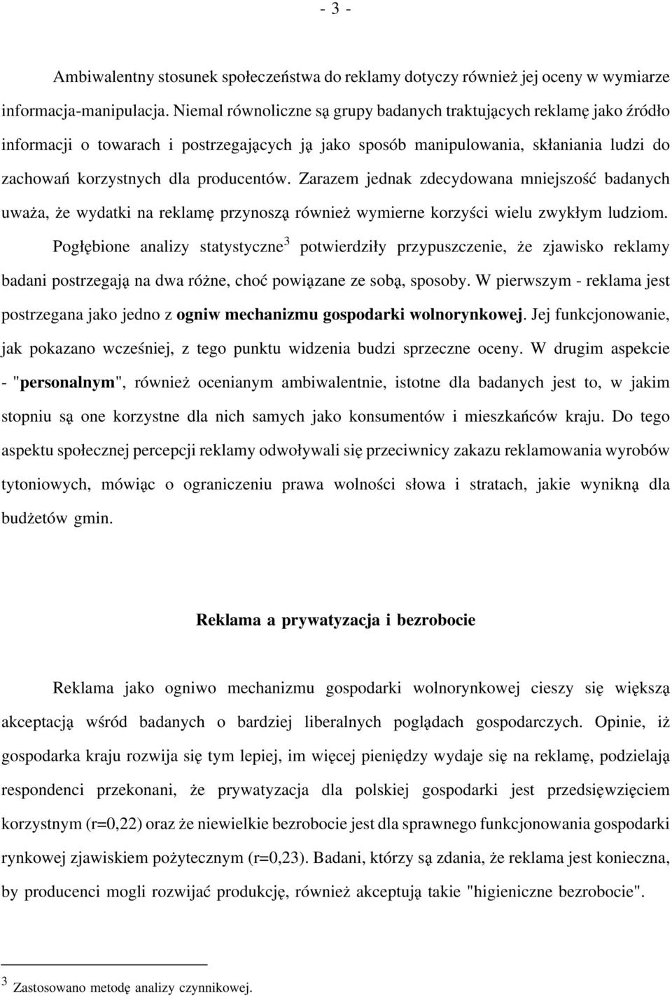 Zarazem jednak zdecydowana mniejszość badanych uważa, że wydatki na reklamę przynoszą również wymierne korzyści wielu zwykłym ludziom.