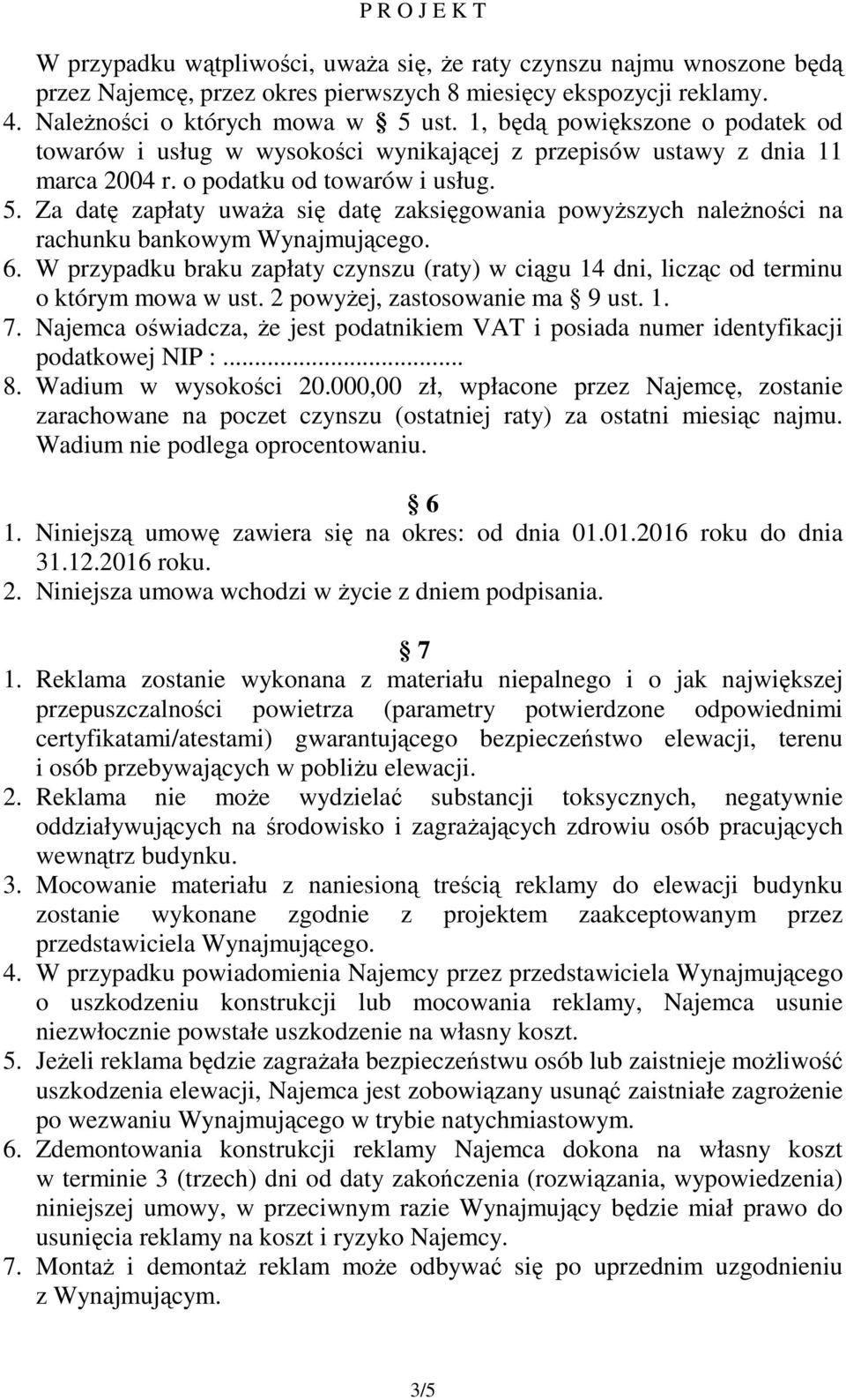 Za datę zapłaty uwaŝa się datę zaksięgowania powyŝszych naleŝności na rachunku bankowym Wynajmującego. 6.