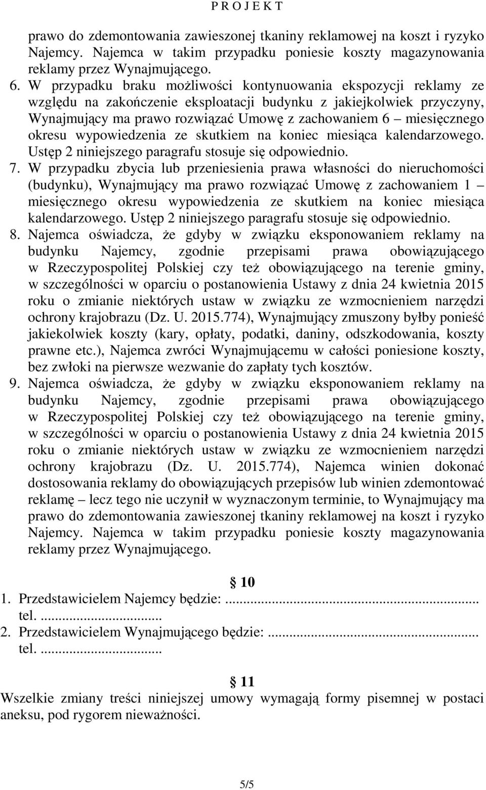 miesięcznego okresu wypowiedzenia ze skutkiem na koniec miesiąca kalendarzowego. Ustęp 2 niniejszego paragrafu stosuje się odpowiednio. 7.