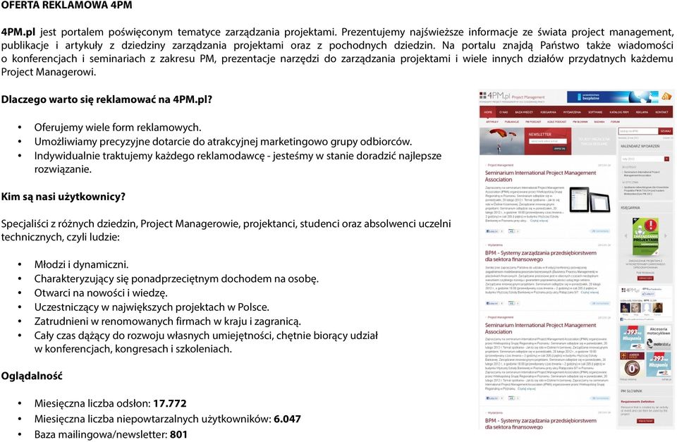 Na portalu znajdą Państwo także wiadomości o konferencjach i seminariach z zakresu PM, prezentacje narzędzi do zarządzania projektami i wiele innych działów przydatnych każdemu Project Managerowi.