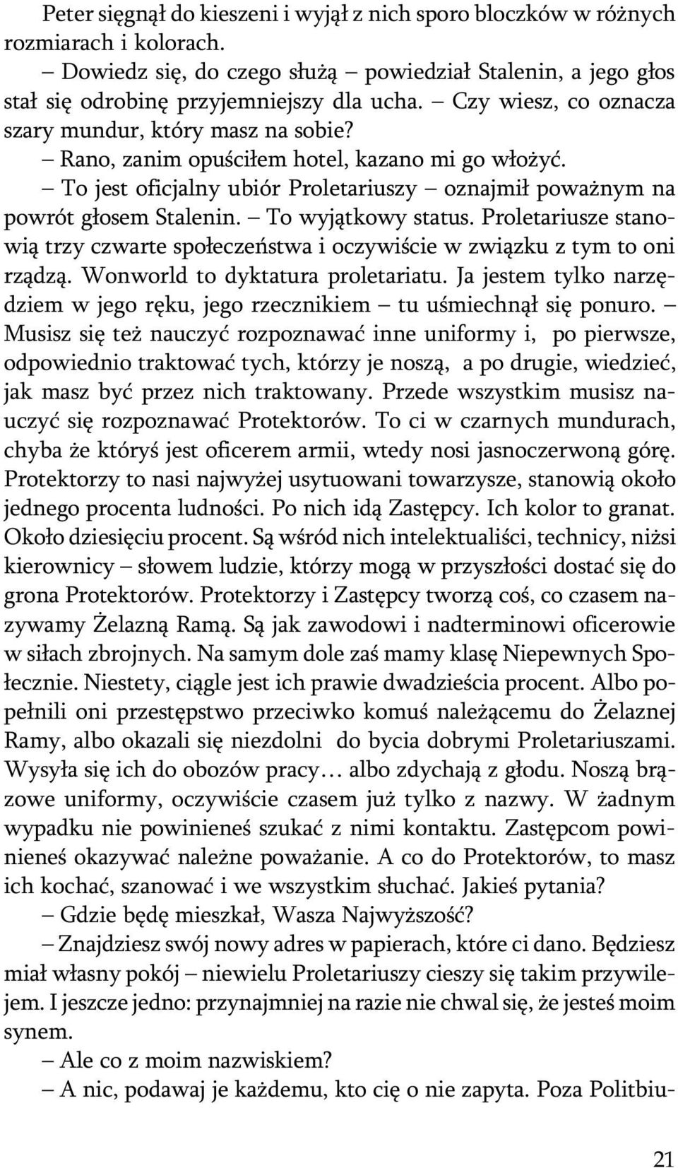 To wyj¹tkowy status. Proletariusze stanowi¹ trzy czwarte spo³eczeñstwa i oczywiœcie w zwi¹zku z tym to oni rz¹dz¹. Wonworld to dyktatura proletariatu.