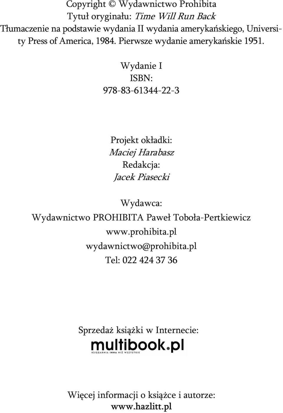 Wydanie I ISBN: 978-83-61344-22-3 Projekt ok³adki: Maciej Harabasz Redakcja: Jacek Piasecki Wydawca: Wydawnictwo PROHIBITA