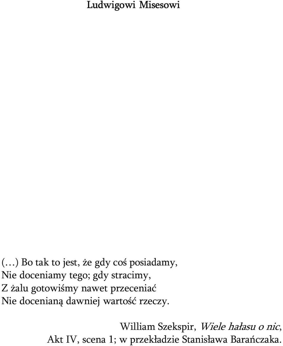 Nie docenian¹ dawniej wartoœæ rzeczy.