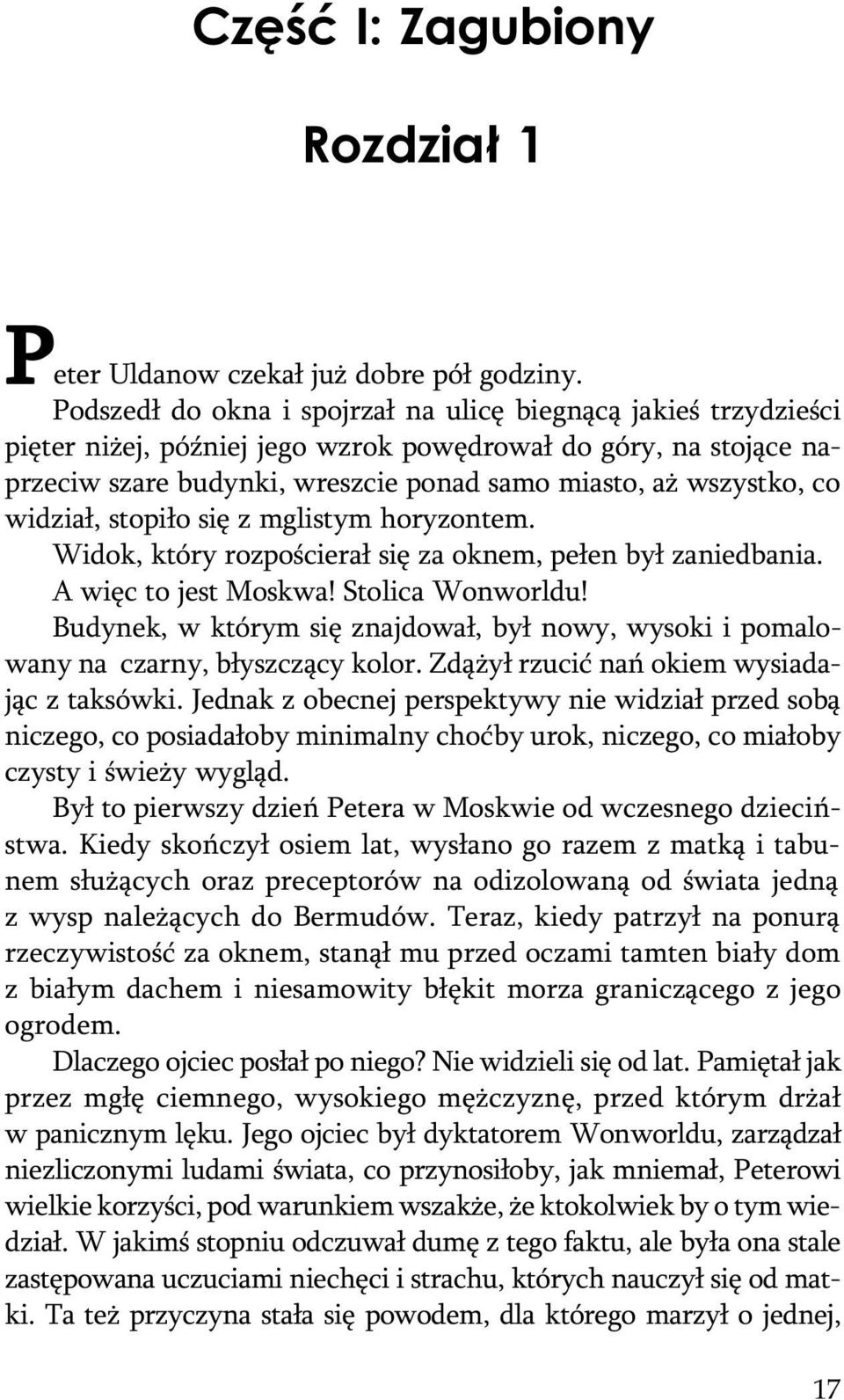 widzia³, stopi³o siê z mglistym horyzontem. Widok, który rozpoœciera³ siê za oknem, pe³en by³ zaniedbania. A wiêc to jest Moskwa! Stolica Wonworldu!