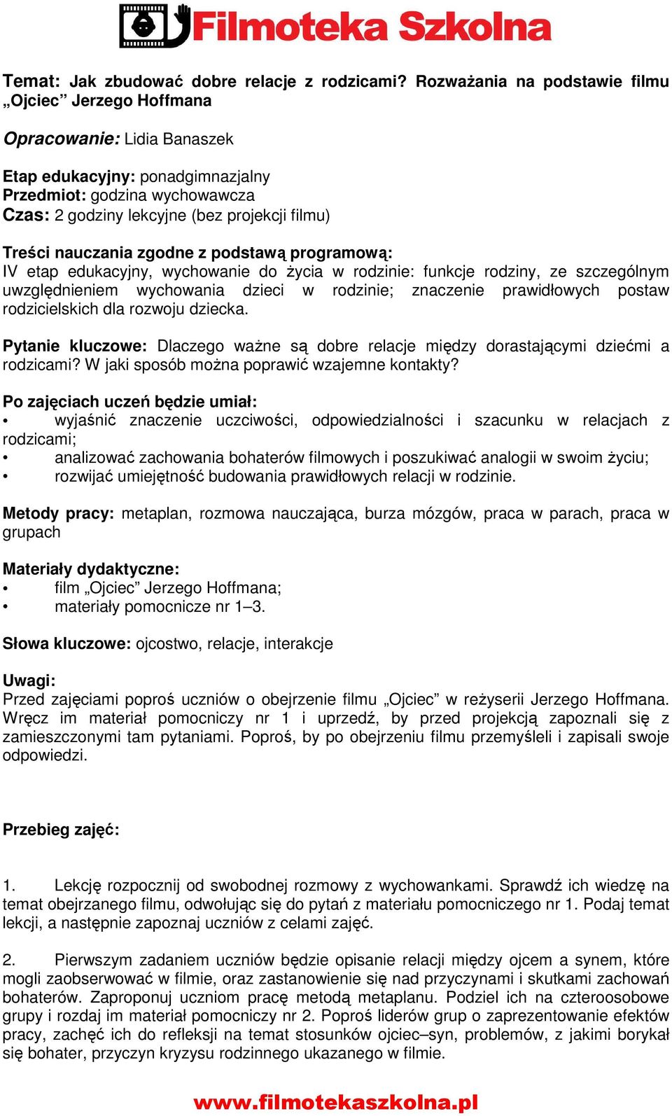 Treści nauczania zgodne z podstawą programową: IV etap edukacyjny, wychowanie do życia w rodzinie: funkcje rodziny, ze szczególnym uwzględnieniem wychowania dzieci w rodzinie; znaczenie prawidłowych