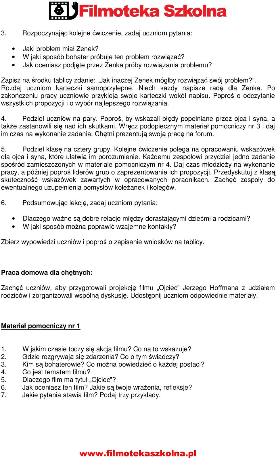 Po zakończeniu pracy uczniowie przykleją swoje karteczki wokół napisu. Poproś o odczytanie wszystkich propozycji i o wybór najlepszego rozwiązania. 4. Podziel uczniów na pary.