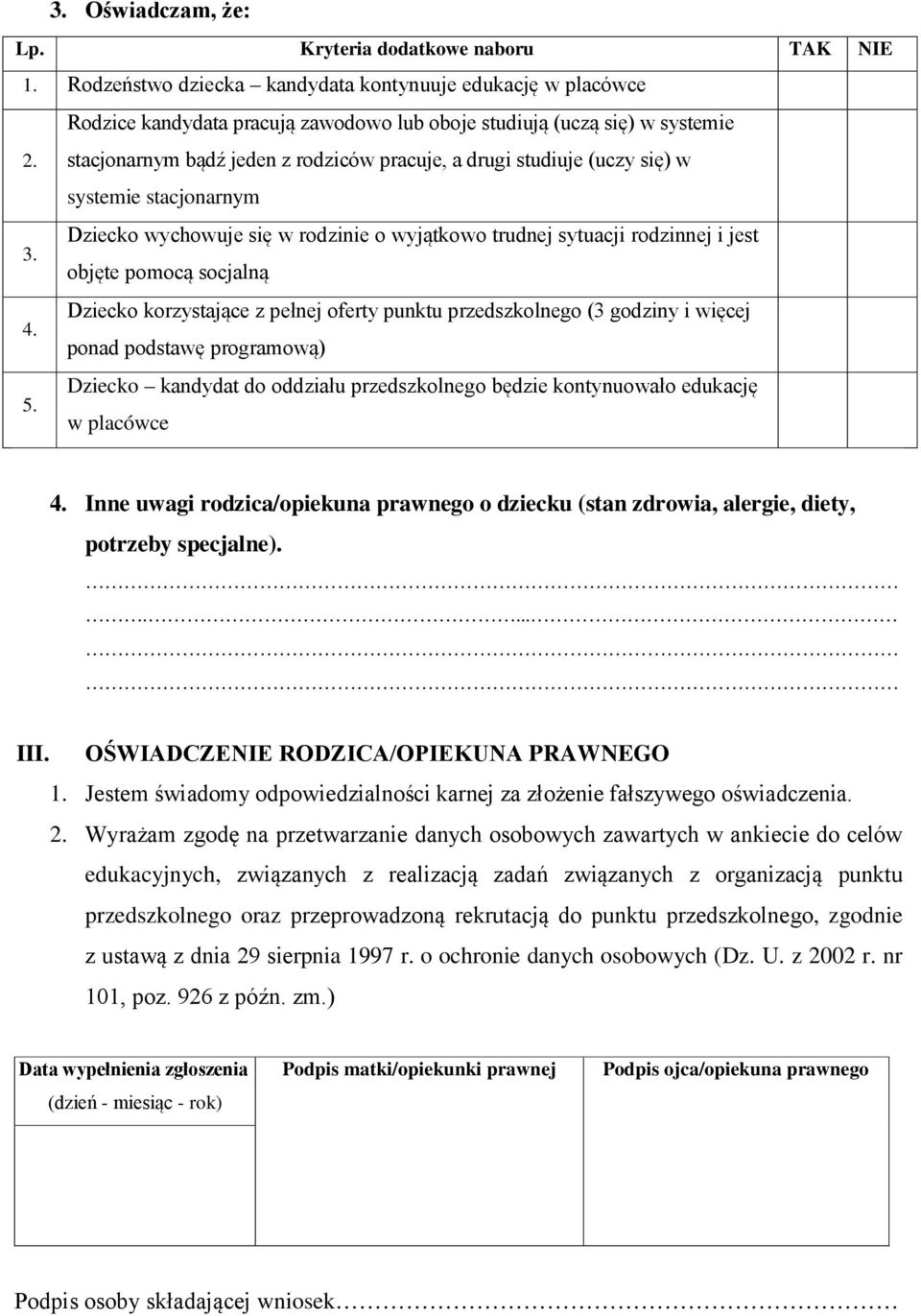 Dziecko wychowuje się w rodzinie o wyjątkowo trudnej sytuacji rodzinnej i jest objęte pomocą socjalną 4.