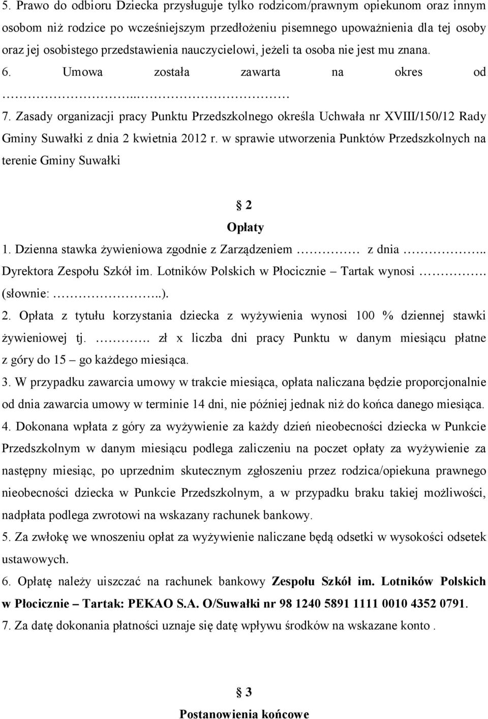 Zasady organizacji pracy Punktu Przedszkolnego określa Uchwała nr XVIII/150/12 Rady Gminy Suwałki z dnia 2 kwietnia 2012 r.