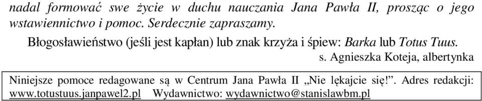 Błogosławieństwo (jeśli jest kapłan) lub znak krzyża i śpiew: Barka lub Totus Tuus. s.