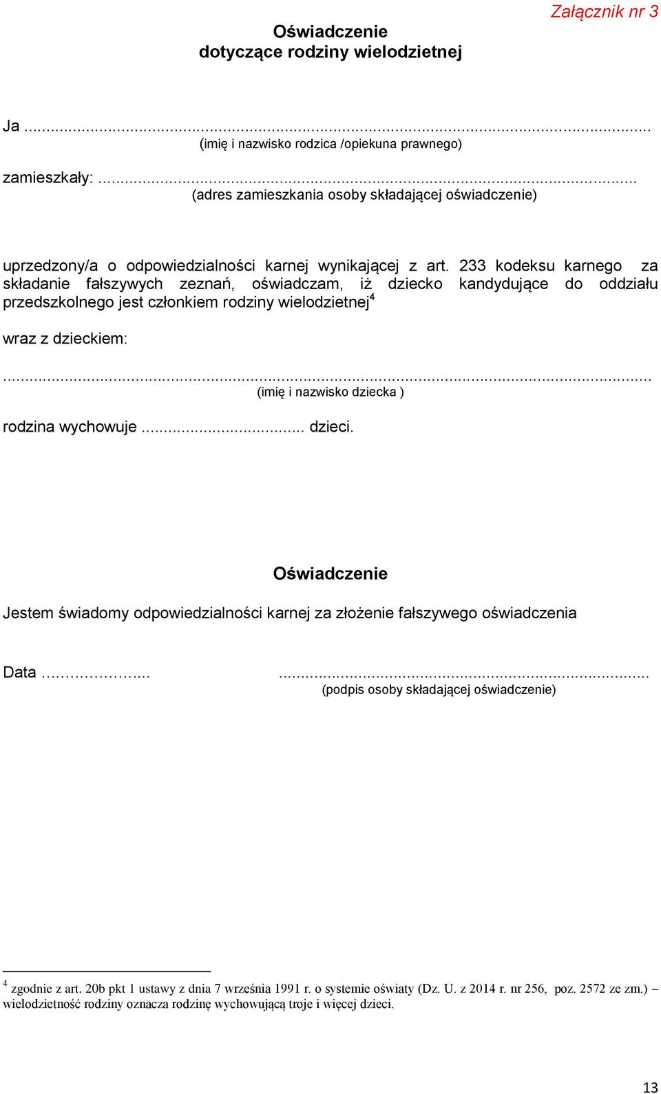 233 kodeksu karnego za składanie fałszywych zeznań, oświadczam, iż dziecko kandydujące do oddziału przedszkolnego jest członkiem rodziny wielodzietnej 4 wraz z dzieckiem:.