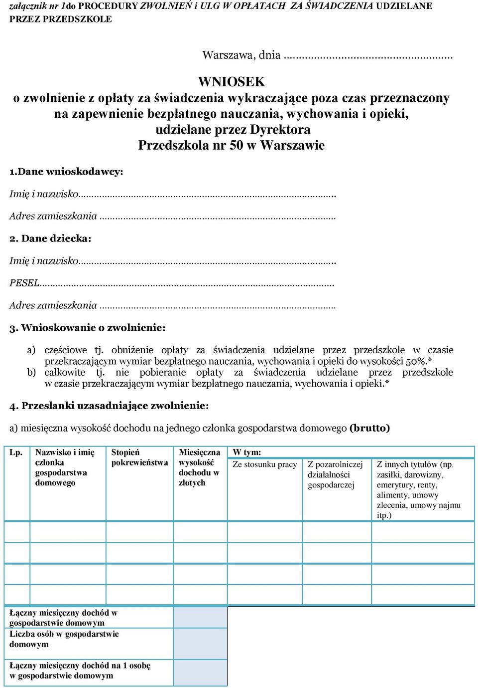 Dane wnioskodawcy: Imię i nazwisko.. Adres zamieszkania 2. Dane dziecka: Imię i nazwisko.. PESEL. Adres zamieszkania 3. Wnioskowanie o zwolnienie: a) częściowe tj.