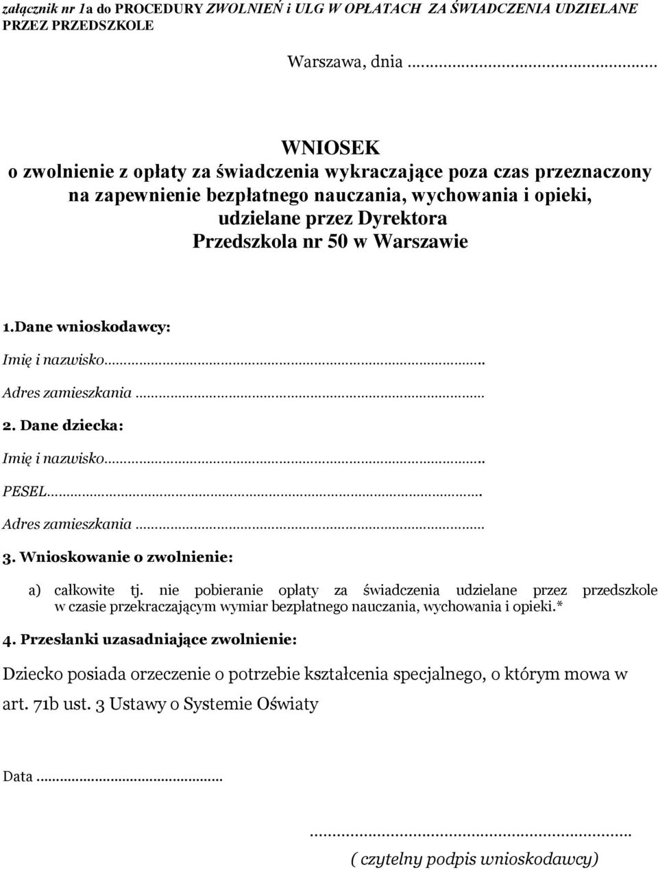 Dane wnioskodawcy: Imię i nazwisko.. Adres zamieszkania 2. Dane dziecka: Imię i nazwisko.. PESEL. Adres zamieszkania 3. Wnioskowanie o zwolnienie: a) całkowite tj.