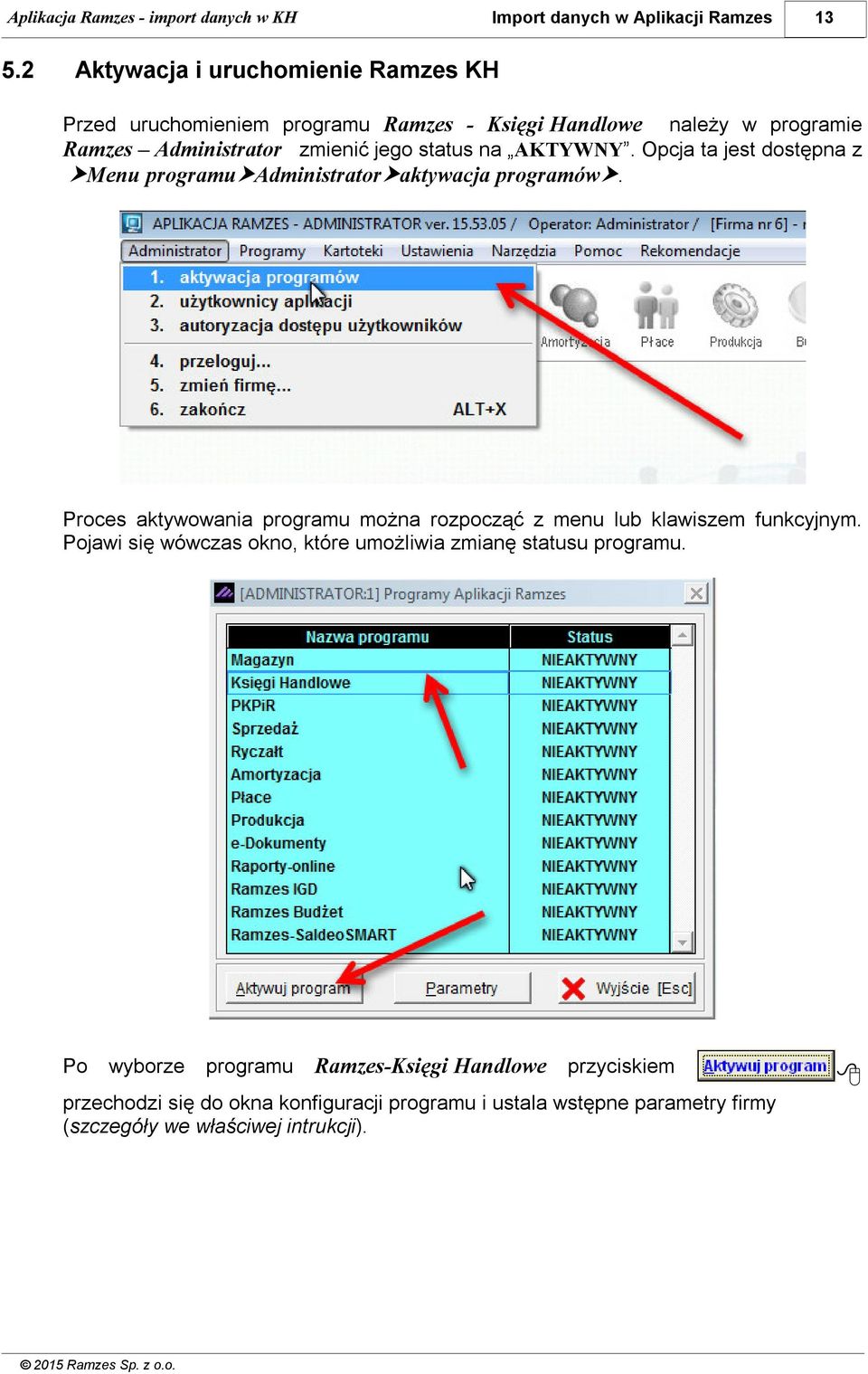 Proces aktywowania programu można rozpocząć z menu lub klawiszem funkcyjnym.