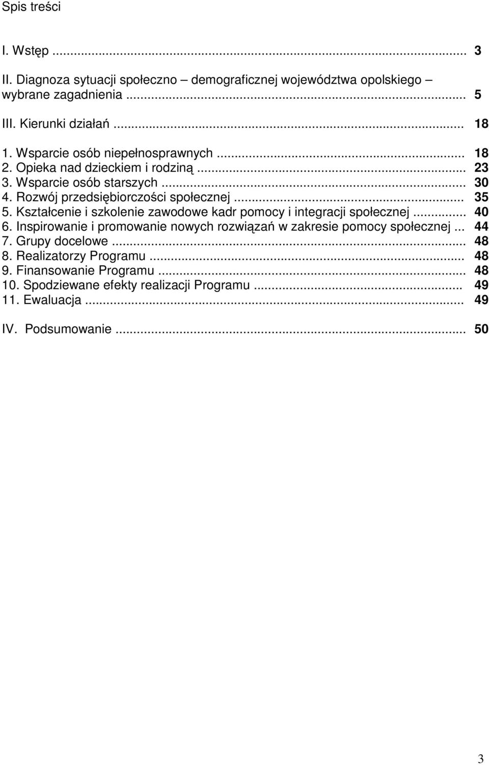 Kształcenie i szkolenie zawodowe kadr pomocy i integracji społecznej... 6. Inspirowanie i promowanie nowych rozwiązań w zakresie pomocy społecznej... 7.