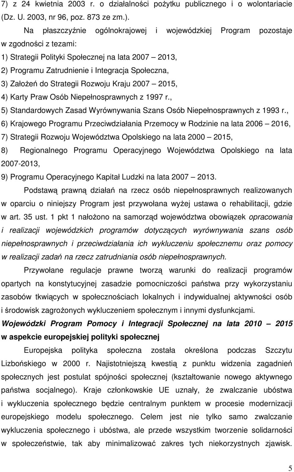 1997 r., 5) Standardowych Zasad Wyrównywania Szans Osób Niepełnosprawnych z 1993 r.