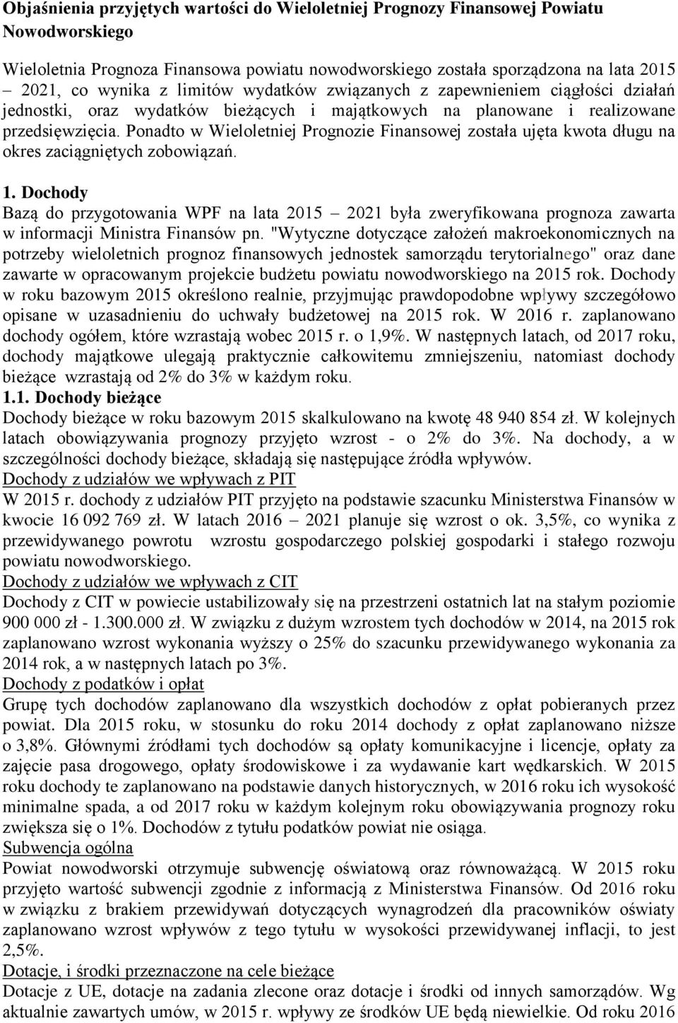 Ponadto w Wieloletniej Prognozie Finansowej została ujęta kwota długu na okres zaciągniętych zobowiązań. 1.