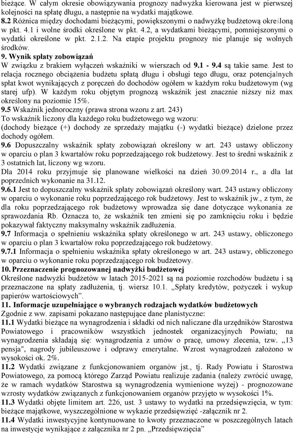 9. Wynik spłaty zobowiązań W związku z brakiem wyłączeń wskaźniki w wierszach od 9.1-9.4 są takie same.