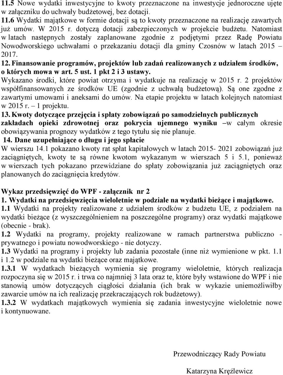 Natomiast w latach następnych zostały zaplanowane zgodnie z podjętymi przez Radę Powiatu Nowodworskiego uchwałami o przekazaniu dotacji dla gminy Czosnów w latach 2015 2017. 12.