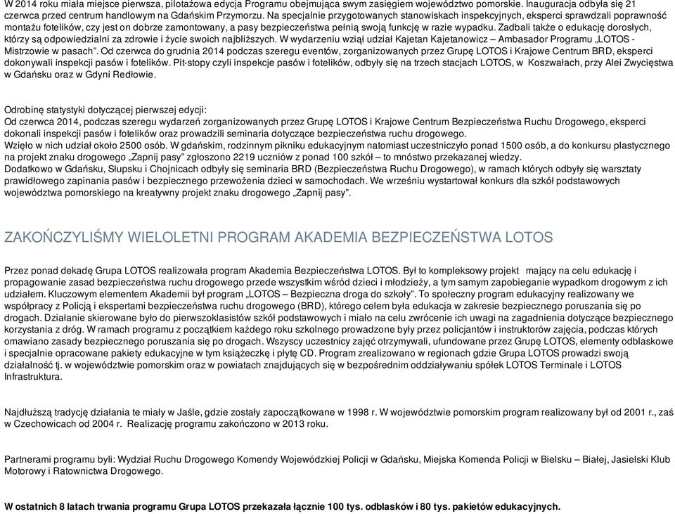 Zadbali także o edukację dorosłych, którzy są odpowiedzialni za zdrowie i życie swoich najbliższych. W wydarzeniu wziął udział Kajetan Kajetanowicz Ambasador Programu LOTOS - Mistrzowie w pasach.