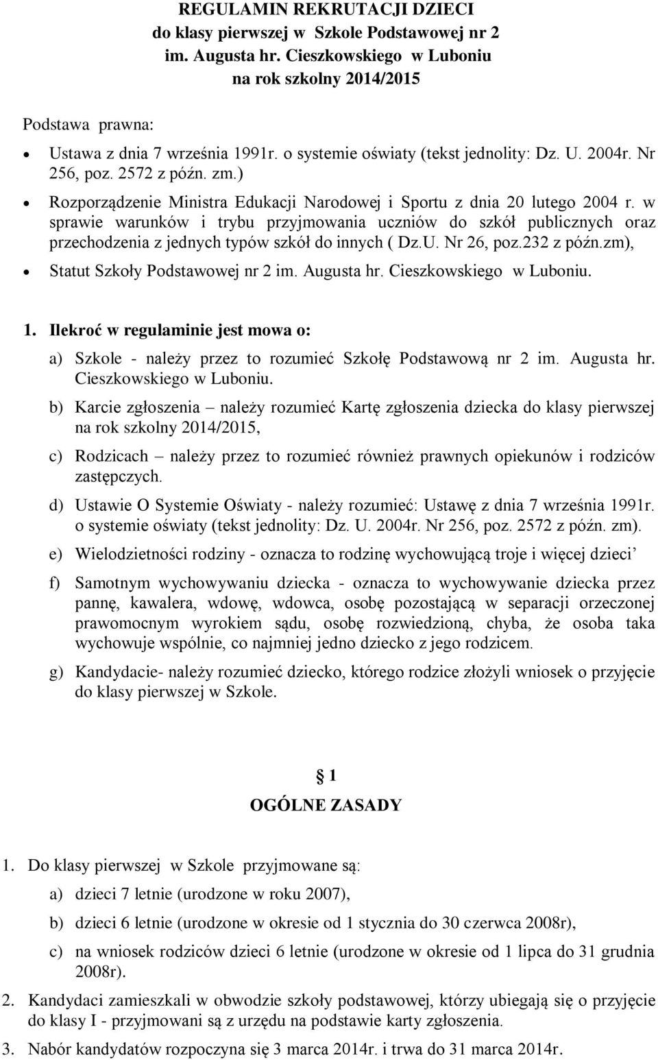 w sprawie warunków i trybu przyjmowania uczniów do szkół publicznych oraz przechodzenia z jednych typów szkół do innych ( Dz.U. Nr 26, poz.232 z późn.zm), Statut Szkoły Podstawowej nr 2 im.