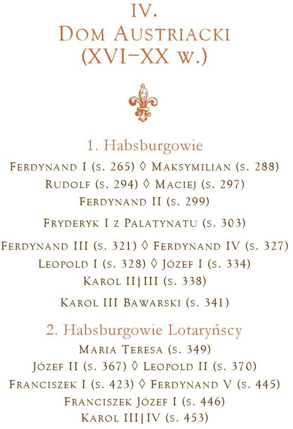 328) JÓZEF I (S. 334) KAROL II III (S. 338) KAROL III BAWARSKI (S. 341) 2. Habsburgowie Lotaryńscy MARIA TERESA (S.