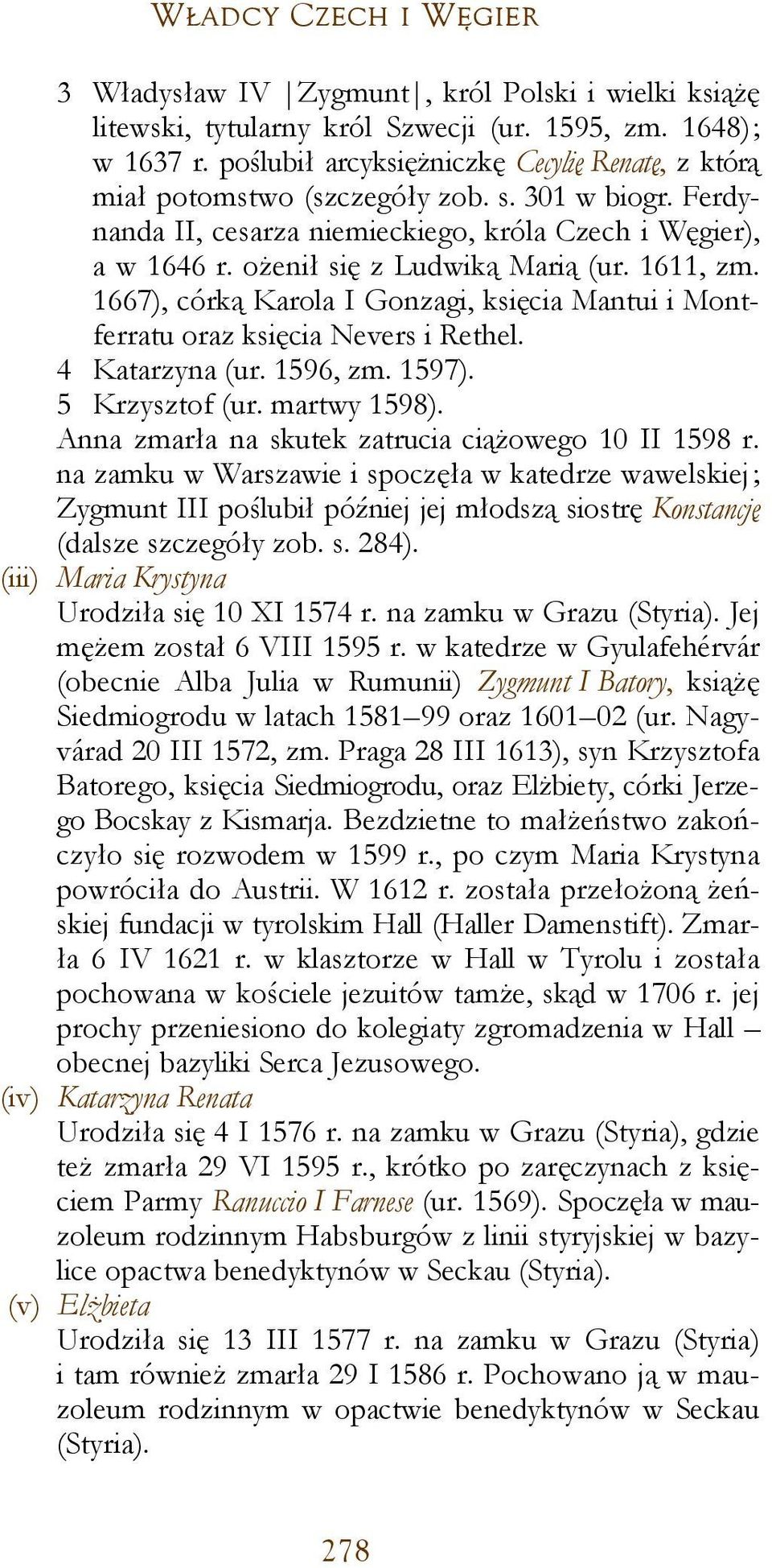 1611, zm. 1667), córką Karola I Gonzagi, księcia Mantui i Montferratu oraz księcia Nevers i Rethel. 4 Katarzyna (ur. 1596, zm. 1597). 5 Krzysztof (ur. martwy 1598).