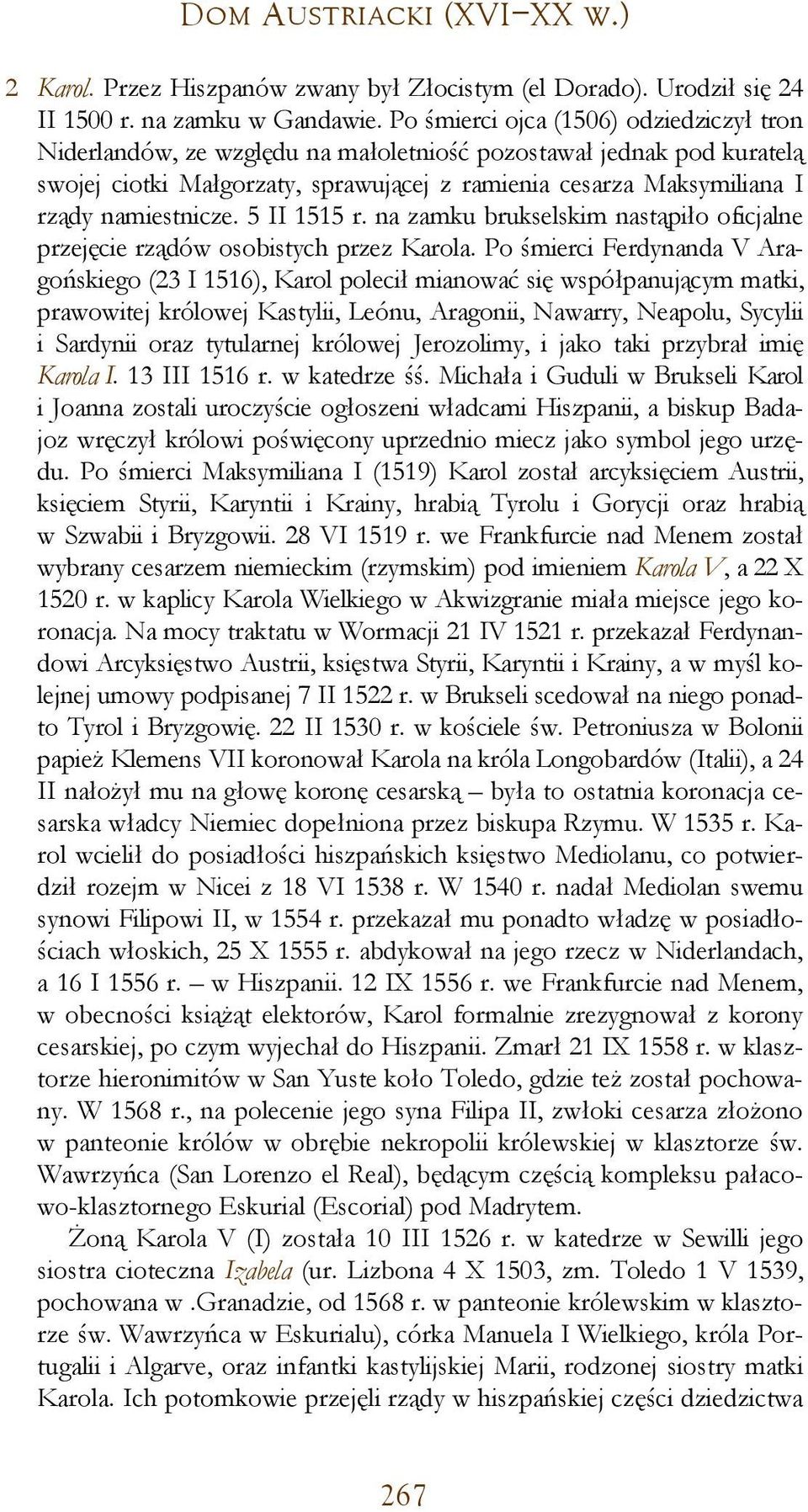 namiestnicze. 5 II 1515 r. na zamku brukselskim nastąpiło oficjalne przejęcie rządów osobistych przez Karola.