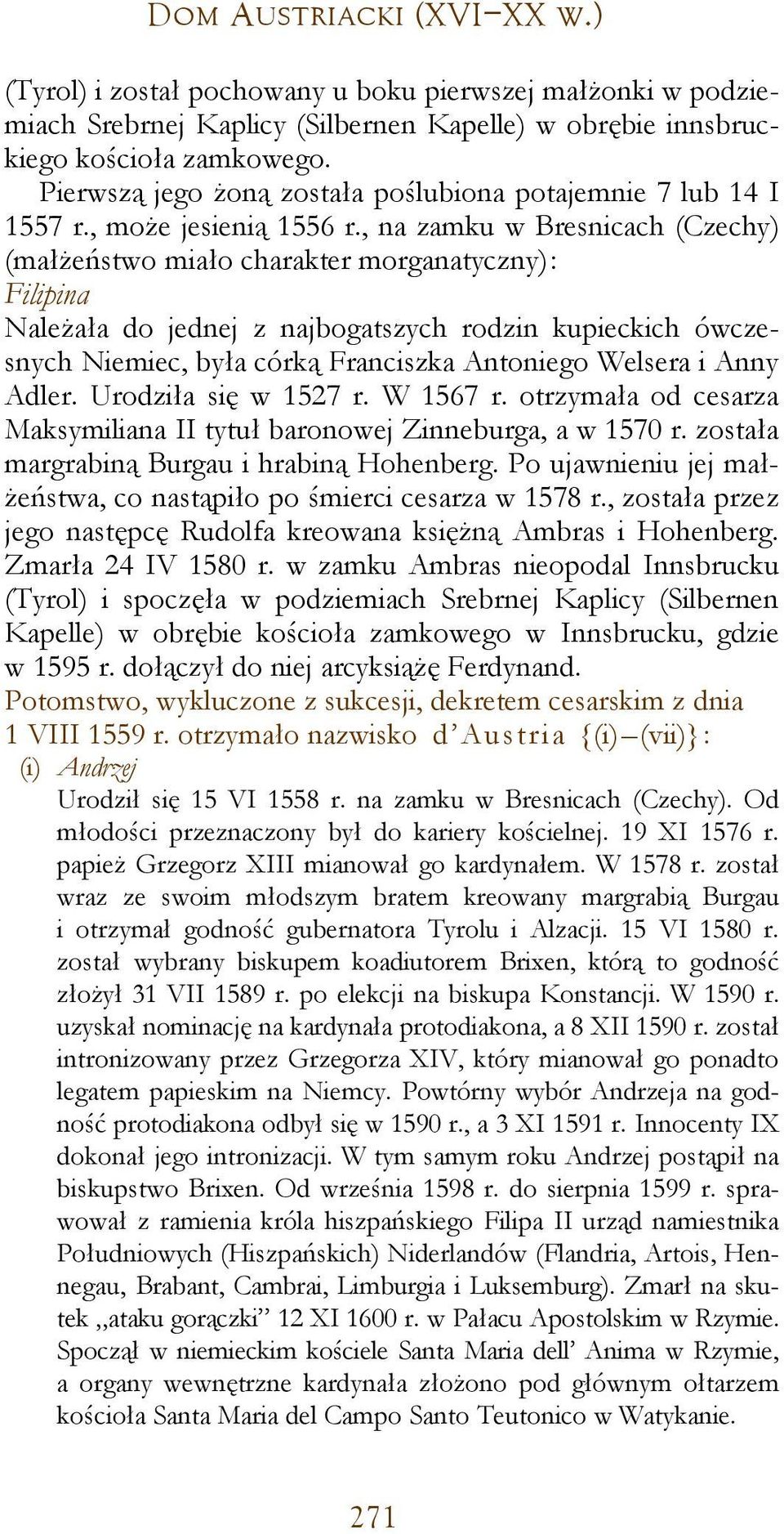 , na zamku w Bresnicach (Czechy) (małżeństwo miało charakter morganatyczny): Filipina Należała do jednej z najbogatszych rodzin kupieckich ówczesnych Niemiec, była córką Franciszka Antoniego Welsera
