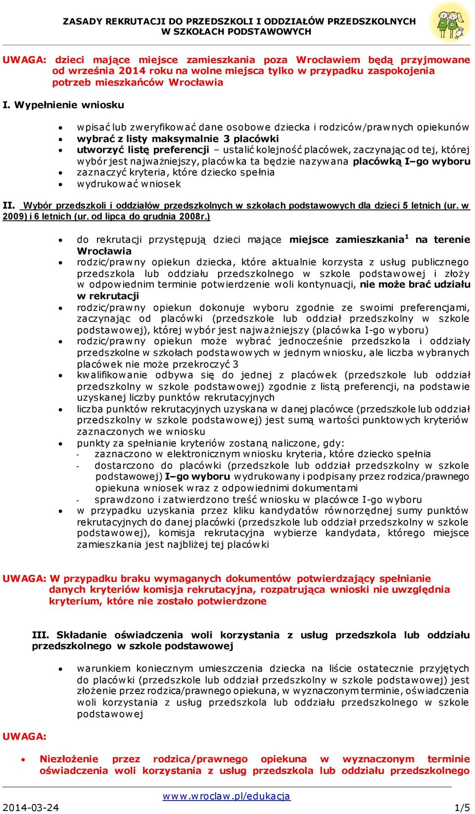 od tej, której wybór jest najważniejszy, placówka ta będzie nazywana placówką I go wyboru zaznaczyć kryteria, które dziecko spełnia wydrukować wniosek II.
