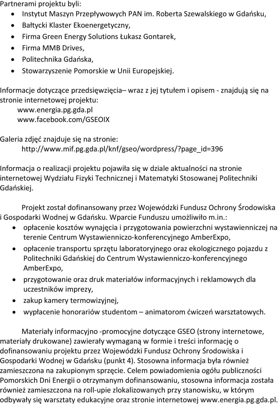 Informacje dotyczące przedsięwzięcia wraz z jej tytułem i opisem - znajdują się na stronie internetowej projektu: www.energia.pg.gda.pl www.facebook.