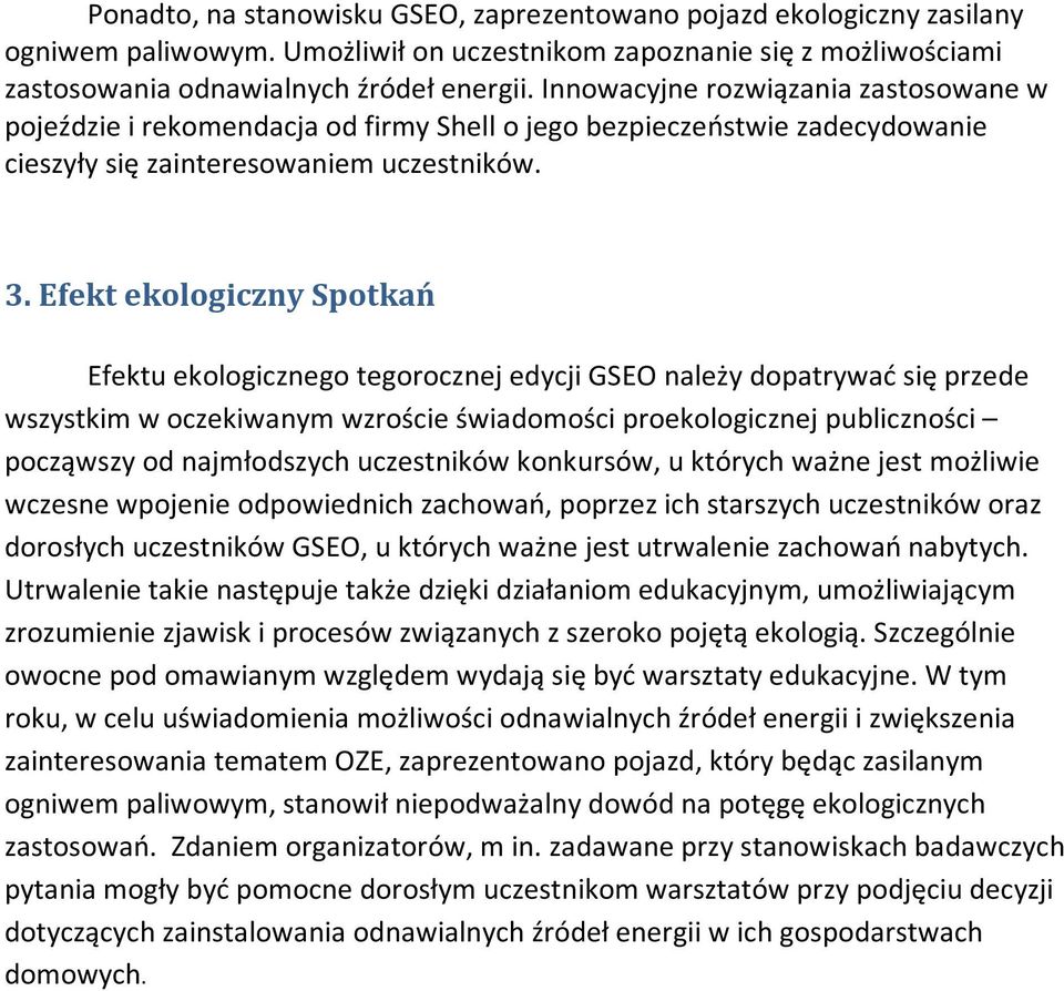 Efekt ekologiczny Spotkań Efektu ekologicznego tegorocznej edycji GSEO należy dopatrywać się przede wszystkim w oczekiwanym wzroście świadomości proekologicznej publiczności począwszy od najmłodszych