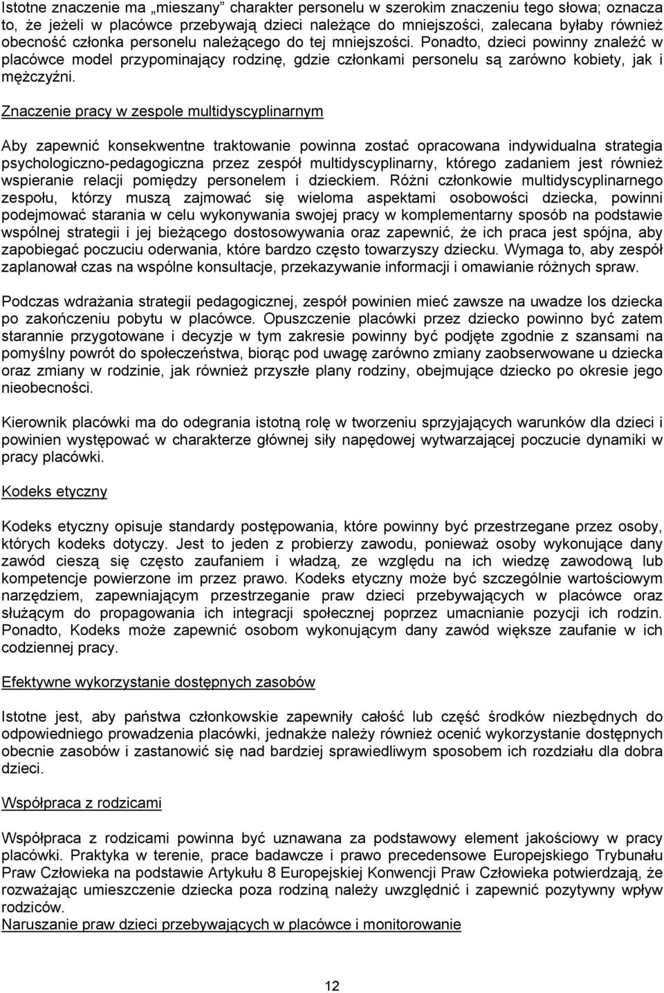 Znaczenie pracy w zespole multidyscyplinarnym Aby zapewnić konsekwentne traktowanie powinna zostać opracowana indywidualna strategia psychologiczno-pedagogiczna przez zespół multidyscyplinarny,